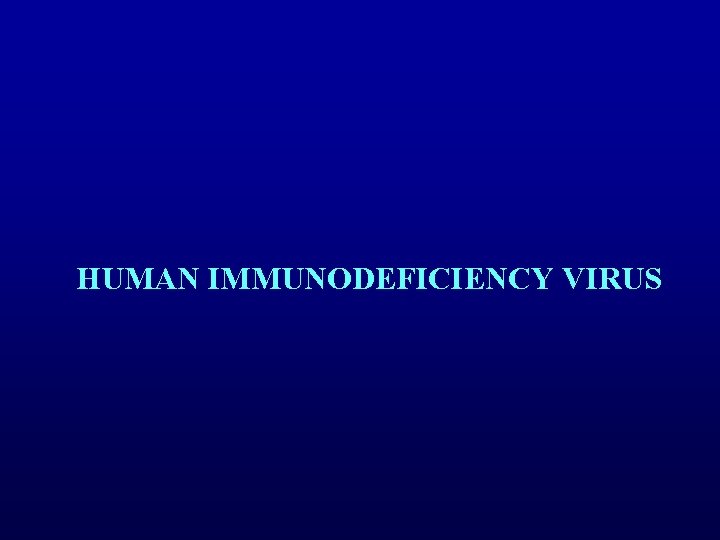 HUMAN IMMUNODEFICIENCY VIRUS 