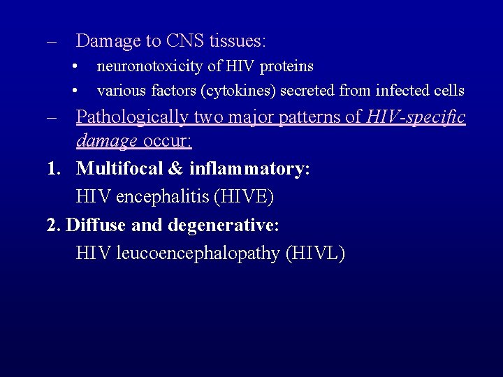 – Damage to CNS tissues: • • neuronotoxicity of HIV proteins various factors (cytokines)
