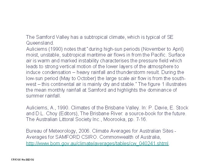 The Samford Valley has a subtropical climate, which is typical of SE Queensland. Auliciems