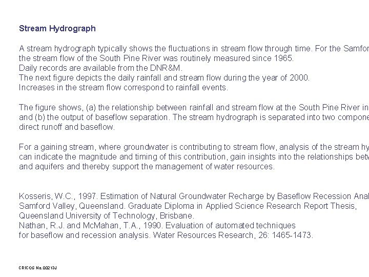 Stream Hydrograph A stream hydrograph typically shows the fluctuations in stream flow through time.