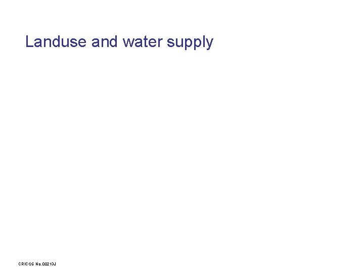 Landuse and water supply CRICOS No. 00213 J 