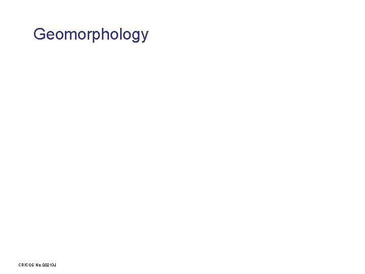 Geomorphology CRICOS No. 00213 J 