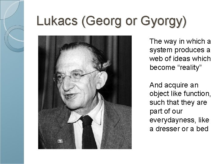 Lukacs (Georg or Gyorgy) The way in which a system produces a web of