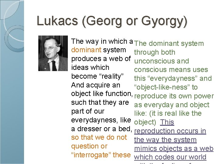 Lukacs (Georg or Gyorgy) The way in which a The dominant system through both