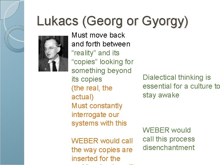 Lukacs (Georg or Gyorgy) Must move back and forth between “reality” and its “copies”