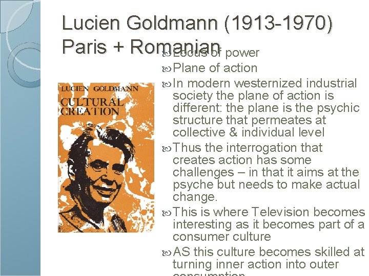 Lucien Goldmann (1913 -1970) Paris + Romanian Locus of power Plane of action In