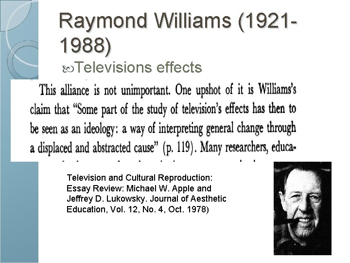 Raymond Williams (19211988) Televisions effects Television and Cultural Reproduction: Essay Review: Michael W. Apple