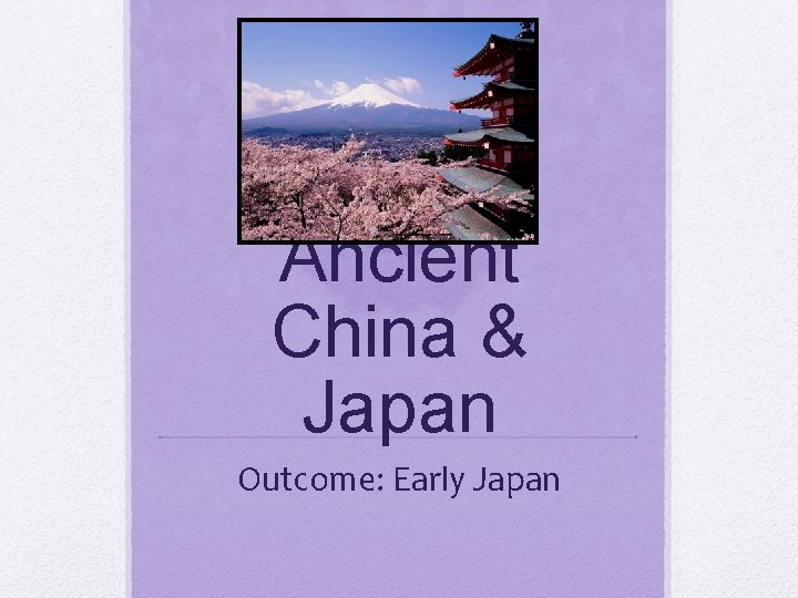Ancient China & Japan Outcome: Early Japan 