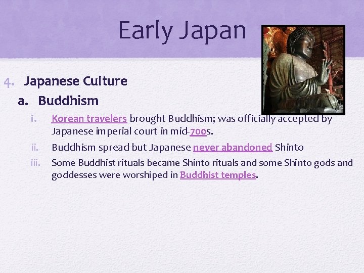 Early Japan 4. Japanese Culture a. Buddhism i. iii. Korean travelers brought Buddhism; was