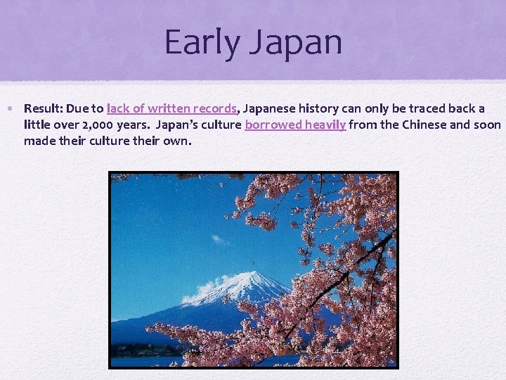 Early Japan • Result: Due to lack of written records, Japanese history can only