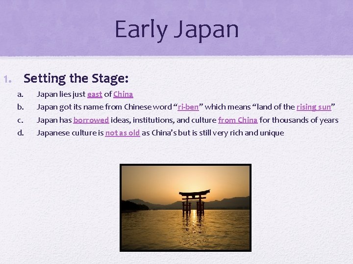Early Japan 1. Setting the Stage: a. Japan lies just east of China b.
