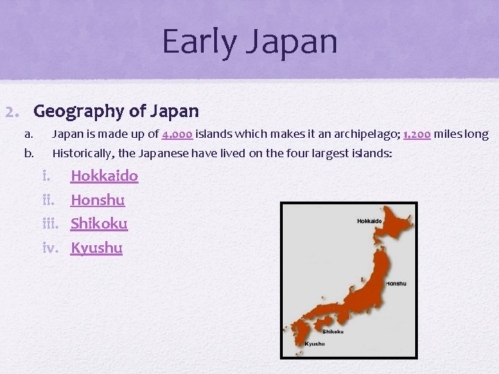 Early Japan 2. Geography of Japan a. b. Japan is made up of 4,