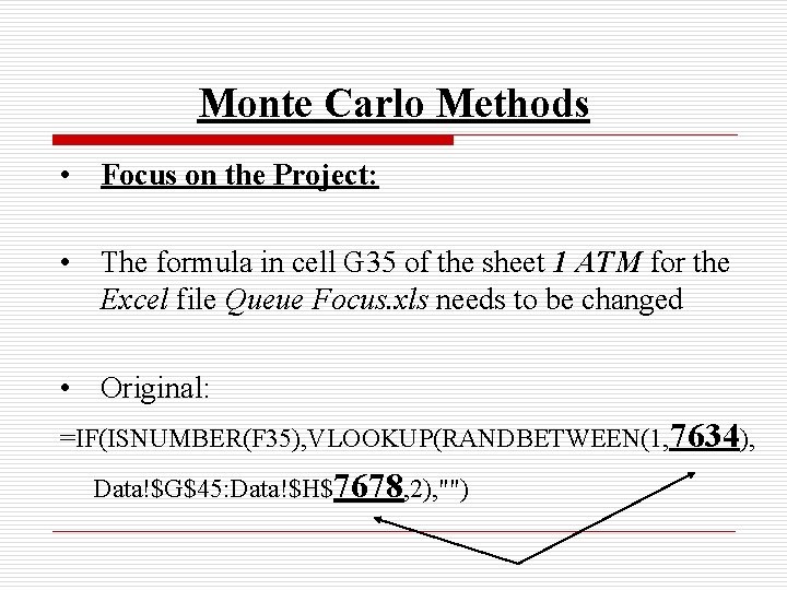 Monte Carlo Methods • Focus on the Project: • The formula in cell G