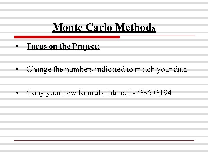 Monte Carlo Methods • Focus on the Project: • Change the numbers indicated to