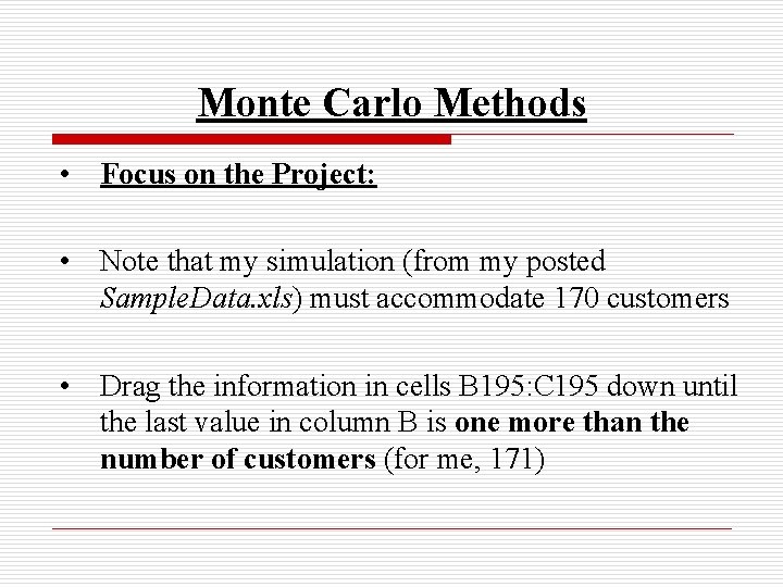 Monte Carlo Methods • Focus on the Project: • Note that my simulation (from