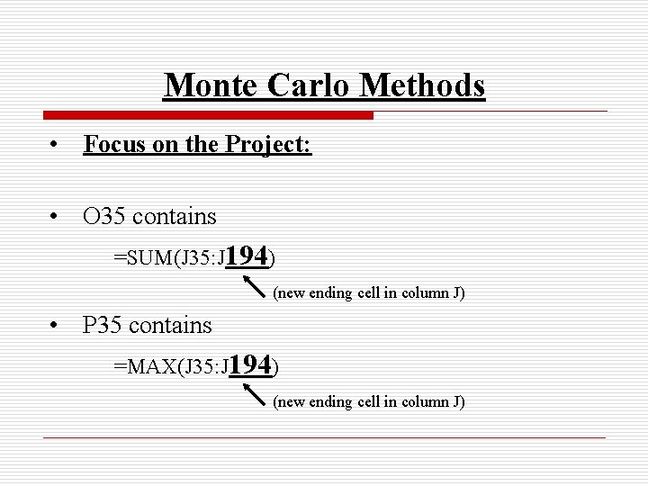 Monte Carlo Methods • Focus on the Project: • O 35 contains =SUM(J 35: