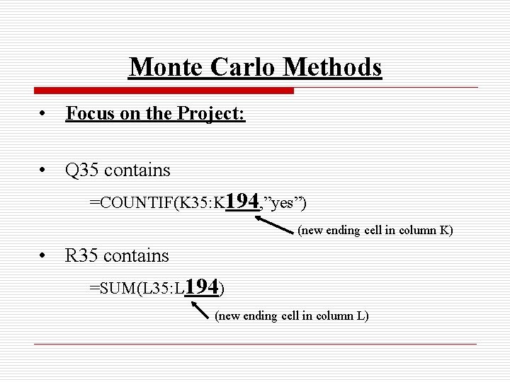 Monte Carlo Methods • Focus on the Project: • Q 35 contains =COUNTIF(K 35: