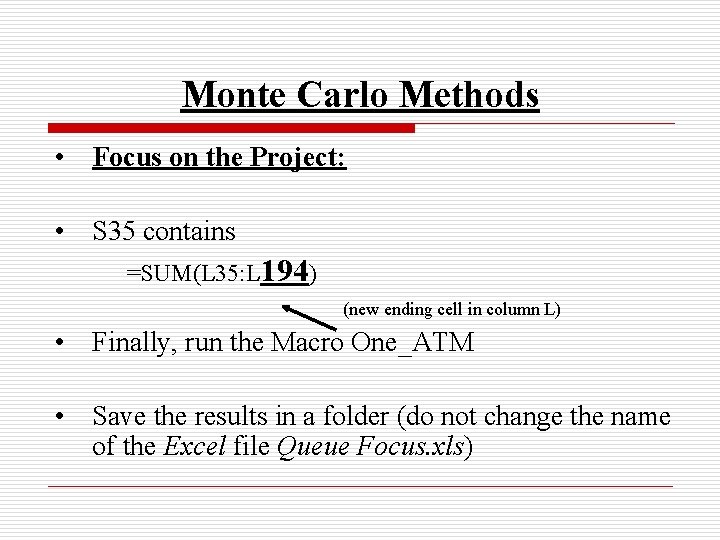 Monte Carlo Methods • Focus on the Project: • S 35 contains =SUM(L 35: