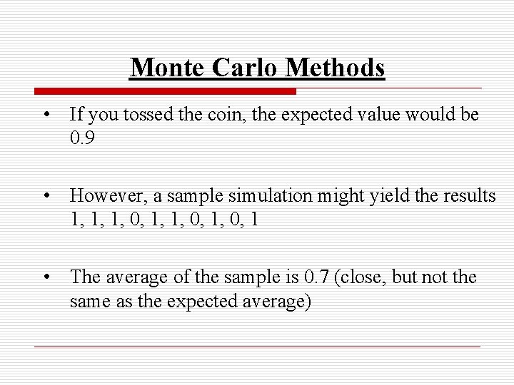 Monte Carlo Methods • If you tossed the coin, the expected value would be