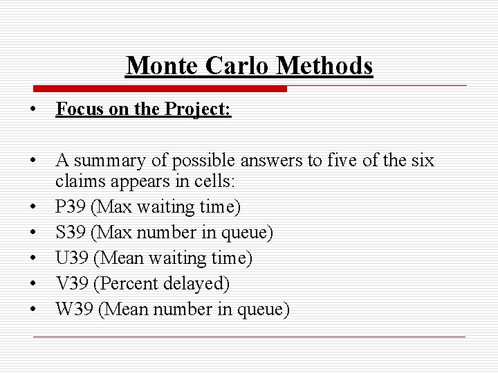 Monte Carlo Methods • Focus on the Project: • A summary of possible answers