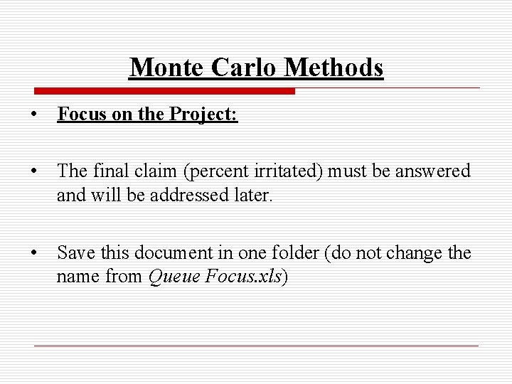 Monte Carlo Methods • Focus on the Project: • The final claim (percent irritated)