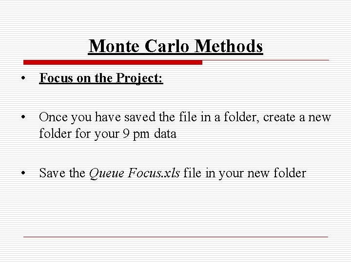 Monte Carlo Methods • Focus on the Project: • Once you have saved the