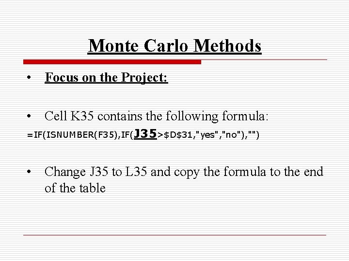 Monte Carlo Methods • Focus on the Project: • Cell K 35 contains the