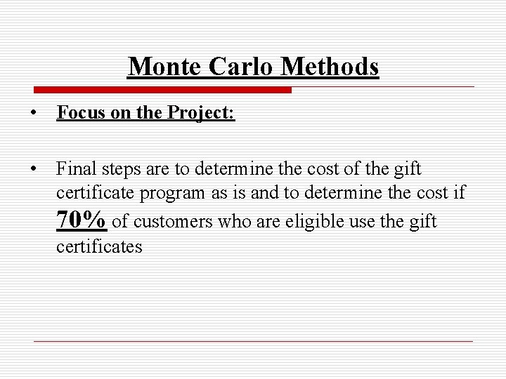 Monte Carlo Methods • Focus on the Project: • Final steps are to determine