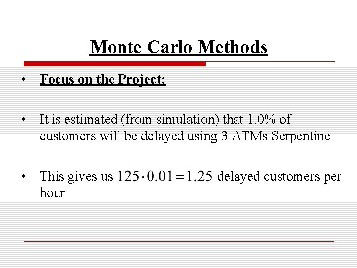 Monte Carlo Methods • Focus on the Project: • It is estimated (from simulation)