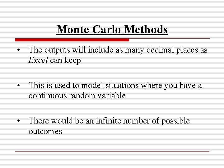 Monte Carlo Methods • The outputs will include as many decimal places as Excel