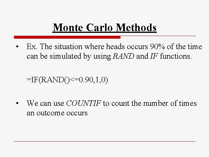 Monte Carlo Methods • Ex. The situation where heads occurs 90% of the time