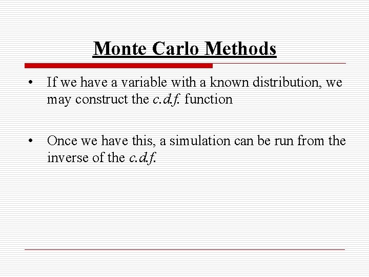 Monte Carlo Methods • If we have a variable with a known distribution, we
