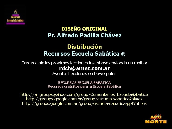 DISEÑO ORIGINAL Pr. Alfredo Padilla Chávez Distribución Recursos Escuela Sabática © Para recibir las