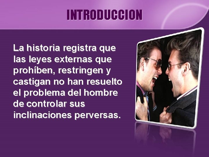 INTRODUCCION La historia registra que las leyes externas que prohíben, restringen y castigan no