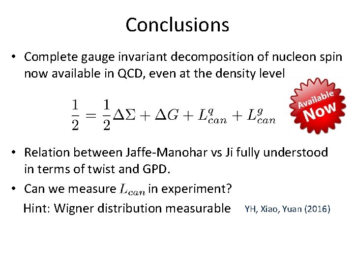 Conclusions • Complete gauge invariant decomposition of nucleon spin now available in QCD, even