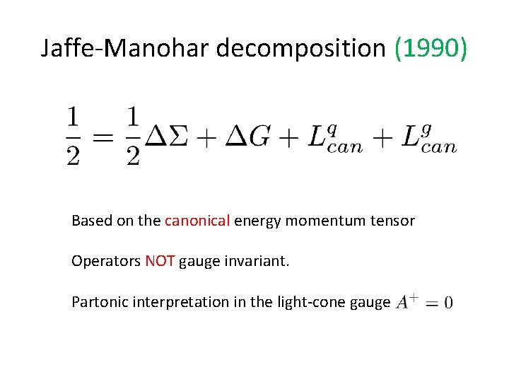Jaffe-Manohar decomposition (1990) Based on the canonical energy momentum tensor Operators NOT gauge invariant.