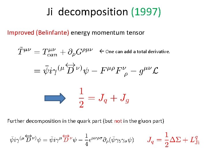 Ji decomposition (1997) Improved (Belinfante) energy momentum tensor One can add a total derivative.