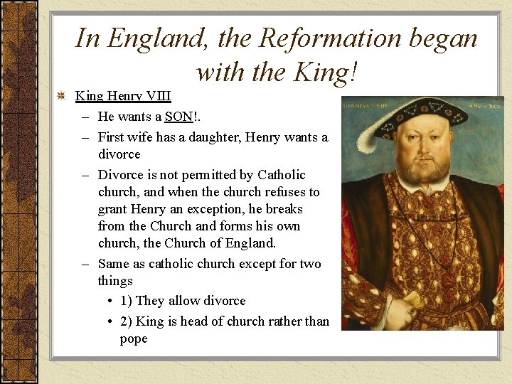 In England, the Reformation began with the King! King Henry VIII – He wants