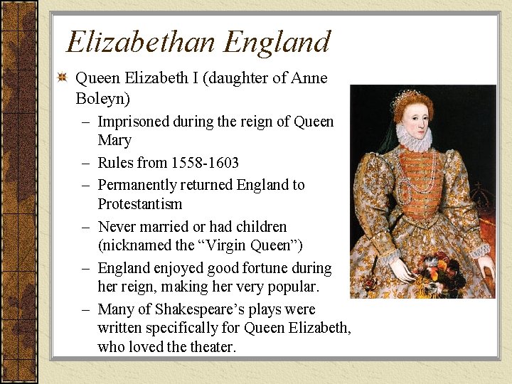 Elizabethan England Queen Elizabeth I (daughter of Anne Boleyn) – Imprisoned during the reign