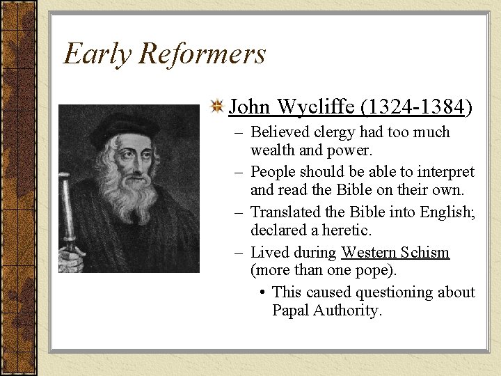Early Reformers John Wycliffe (1324 -1384) – Believed clergy had too much wealth and