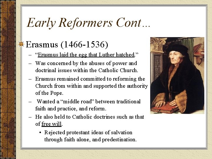 Early Reformers Cont… Erasmus (1466 -1536) – “Erasmus laid the egg that Luther hatched.