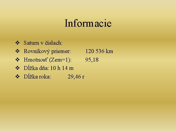 Informacie v v v Saturn v číslach: Rovníkový priemer: 120 536 km Hmotnosť (Zem=1):