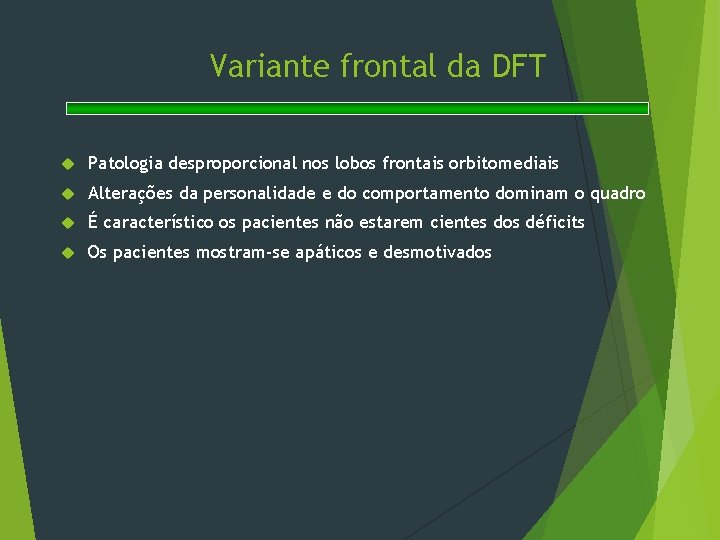Variante frontal da DFT Patologia desproporcional nos lobos frontais orbitomediais Alterações da personalidade e