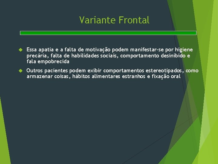 Variante Frontal Essa apatia e a falta de motivação podem manifestar-se por higiene precária,