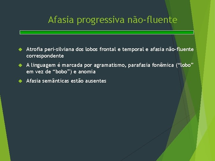 Afasia progressiva não-fluente Atrofia peri-silviana dos lobos frontal e temporal e afasia não-fluente correspondente