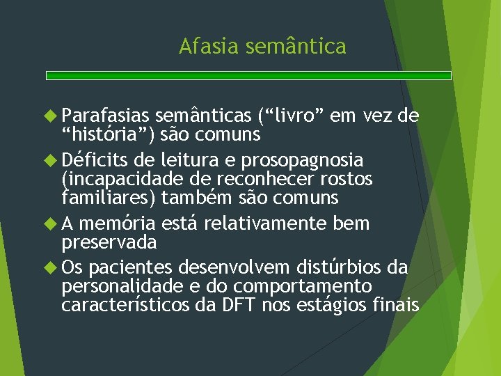 Afasia semântica Parafasias semânticas (“livro” em vez de “história”) são comuns Déficits de leitura