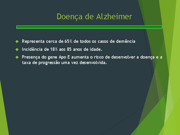 Doença de Alzheimer Representa cerca de 65% de todos os casos de demência Incidência