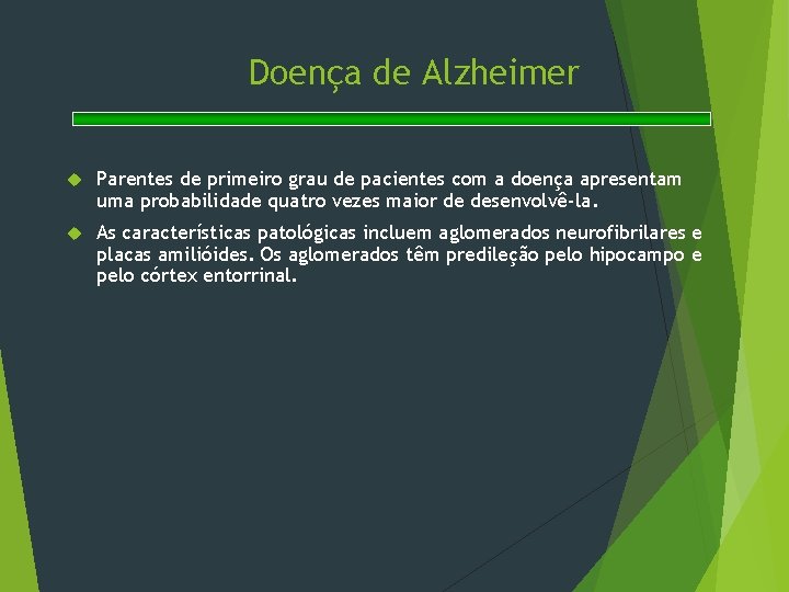 Doença de Alzheimer Parentes de primeiro grau de pacientes com a doença apresentam uma