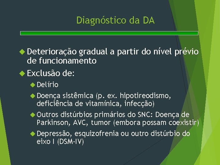 Diagnóstico da DA Deterioração gradual a partir do nível prévio de funcionamento Exclusão de: