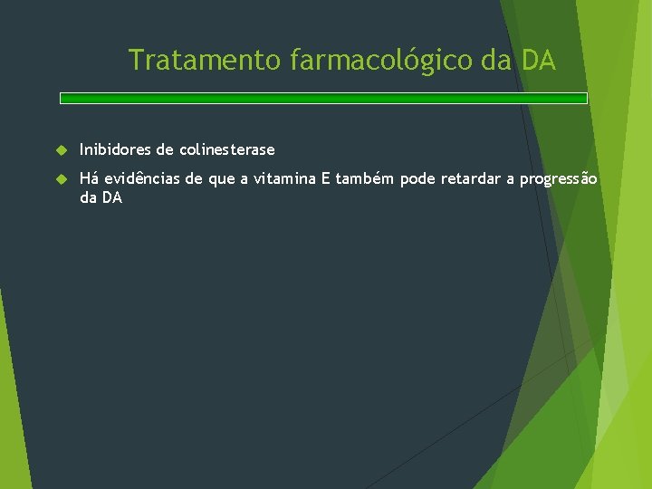 Tratamento farmacológico da DA Inibidores de colinesterase Há evidências de que a vitamina E